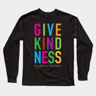 Give Kindness kind soul in the world Long Sleeve T-Shirt